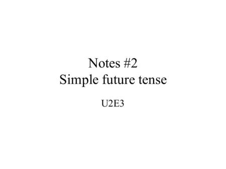 Notes #2 Simple future tense U2E3 Standard and objective Notes #2 Ir+a+infinitive Standard 1.2- Students understand and interpret written and spoken.