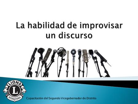  Reconocer los beneficios de improvisar un discurso  Anticipar las situaciones en las que se tendrá que improvisar un discurso  Utilizar tácticas para.