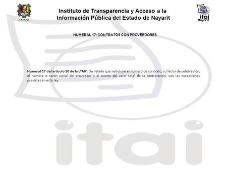 Instituto de Transparencia y Acceso a la Información Pública del Estado de Nayarit NUMERAL 17: CONTRATOS CON PROVEEDORES Numeral 17 del artículo 10 de.