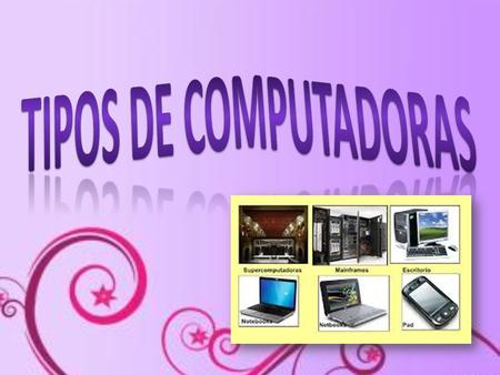 TIPOS DE COMPUTADORAS.