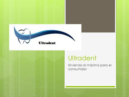 Ultradent Sirviendo al máximo para el consumidor.