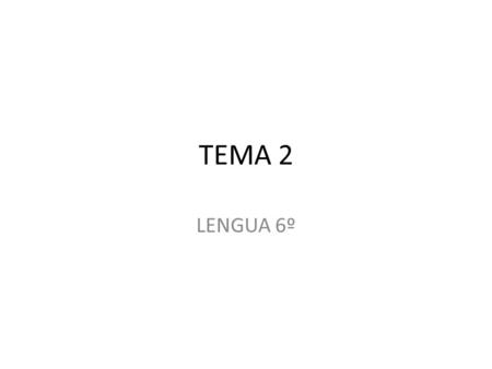 TEMA 2 LENGUA 6º.