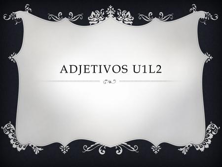 ADJETIVOS U1L2. ALTO Roberto es __________________ (alto)