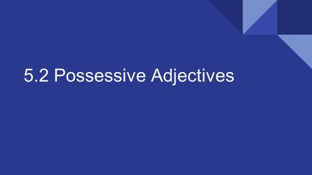 5.2 Possessive Adjectives. Vamonos Translate to Spanish: Jasmine's shoes Miguel's book Taylor's class.