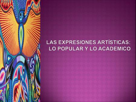  La educación artística es una vía de gran importancia para el logro de una educación estética por la forma agradable en que lleva el mensaje y sus contenidos.