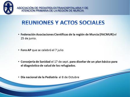 Federación Asociaciones Científicas de la región de Murcia (FACMUR) el 25 de junio. Foro AP que se celebró el 7 julio Consejería de Sanidad el 17 de sept.