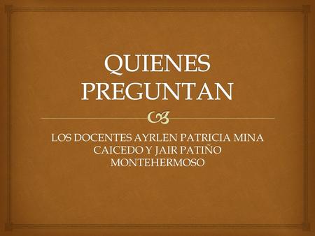LOS DOCENTES AYRLEN PATRICIA MINA CAICEDO Y JAIR PATIÑO MONTEHERMOSO.