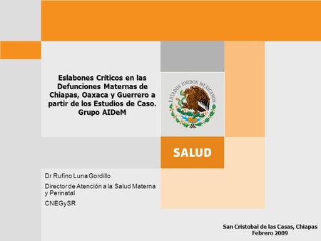 Eslabones Críticos en las Defunciones Maternas de Chiapas, Oaxaca y Guerrero a partir de los Estudios de Caso. Grupo AIDeM San Cristobal de las Casas,