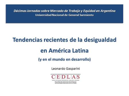 Décimas Jornadas sobre Mercado de Trabajo y Equidad en Argentina Universidad Nacional de General Sarmiento Tendencias recientes de la desigualdad en América.