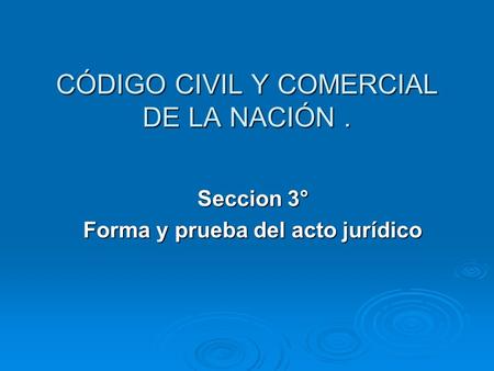 CÓDIGO CIVIL Y COMERCIAL DE LA NACIÓN. Seccion 3° Forma y prueba del acto jurídico.