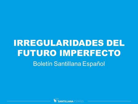 IRREGULARIDADES DEL FUTURO IMPERFECTO