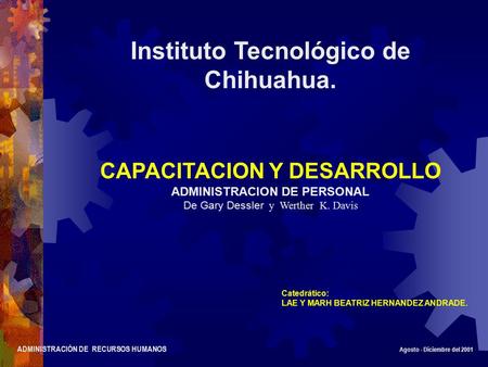 ADMINISTRACIÓN DE RECURSOS HUMANOS Agosto - Diciembre del 2001 Instituto Tecnológico de Chihuahua. CAPACITACION Y DESARROLLO ADMINISTRACION DE PERSONAL.