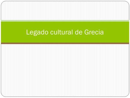 Legado cultural de Grecia. Filosofía: búsqueda de explicación lógica sobre la naturaleza de las cosas. Principales filósofos fueron Sócrates, Platón y.