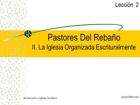 Pastores Del Rebaño II. La Iglesia Organizada Escrituralmente