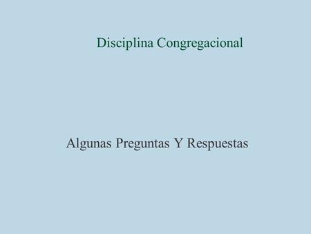 Disciplina Congregacional Algunas Preguntas Y Respuestas.