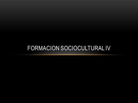 FORMACION SOCIOCULTURAL IV