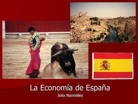 La Economía de España Julia Nunnelley. Población: 40.525.002 Población: 40.525.002 –14,5% edades 0-14 –67,4% edades 15-64 –18,1% edades 65+ La Edad Mediana: