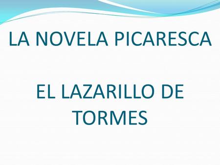 LA NOVELA PICARESCA EL LAZARILLO DE TORMES