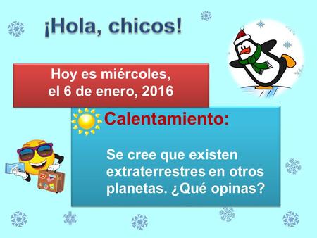 Calentamiento: Se cree que existen extraterrestres en otros planetas. ¿Qué opinas? Calentamiento: Se cree que existen extraterrestres en otros planetas.