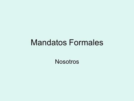 Mandatos Formales Nosotros. Formación Nosotros ( presente de subjuntivo) En inglés: Let’s _____________.