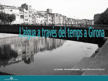 L'aigua a través del temps a Girona