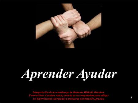 Aprender Ayudar Interpretación de las enseñanzas de Omraam Mikhaël Aïvanhov. Favor activar el sonido, ratón y teclado de su computadora para utilizar.