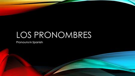 LOS PRONOMBRES Pronouns in Spanish. ¿QUÉ ES UN PRONOMBRE? A subject pronoun replaces a noun that is doing the action of a verb. Ejemplo: Sr. James talks.