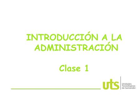 INTRODUCCIÓN A LA ADMINISTRACIÓN Clase 1. INTRODUCCIÓN A LA ADMINISTRACIÓN AGENDA: 1.Prueba diagnostica 2.Retroalimentación lectura (metodología: informes.