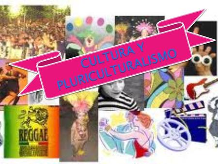 CULTURA Y PLURICULTURALISMO