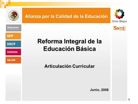 1 Reforma Integral de la Educación Básica Articulación Curricular Junio, 2008.