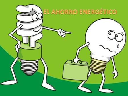 ¿QUÉ ES LA ENERGÍA? PROBLEMA ENERGÉTICO ESPAÑOL REDUCIR EL CONSUMO ENREGÉTICO.