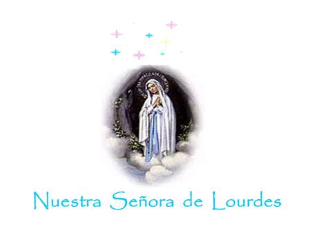 Nuestra Señora de Lourdes Cuando recibas esta visita, pásala rápido a tus amigos.