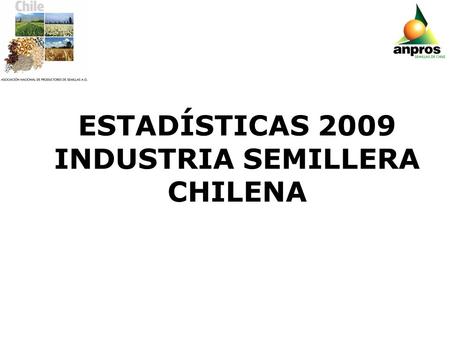 ESTADÍSTICAS 2009 INDUSTRIA SEMILLERA CHILENA.