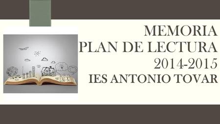 MEMORIA PLAN DE LECTURA 2014-2015 IES ANTONIO TOVAR.