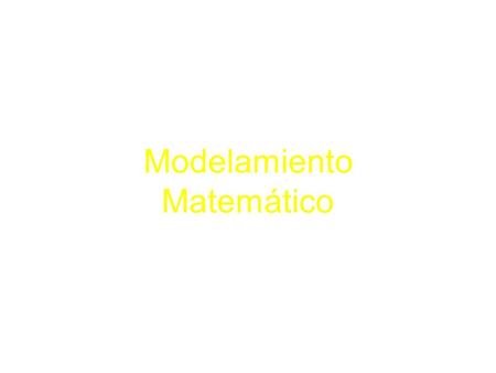 Modelamiento Matemático. Ventajas de las Matemáticas: Lenguaje más eficiente que el escrito para representar la realidad en forma abstracta Resultados.