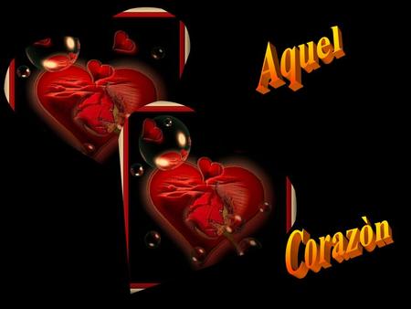 Yo soy quien te quiere,quien màs te ha querido Quien diò 80 vueltas al mundo contigo..... Yo soy tu otra parte,tu medio latido Tu cuarto creciente,tu.