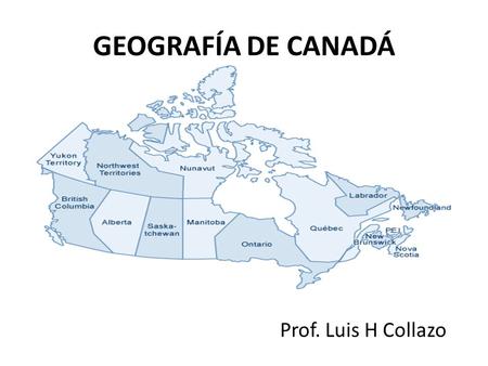 GEOGRAFÍA DE CANADÁ Prof. Luis H Collazo.