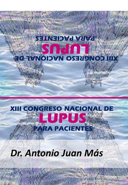 LUPUS LUPUS Dr. Antonio Juan Más PARA PACIENTES