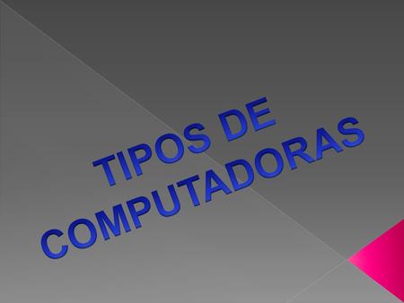 TIPOS DE COMPUTADORAS.