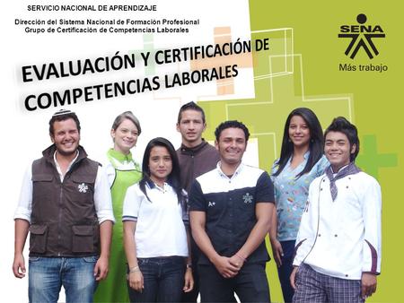 Dirección del Sistema Nacional de Formación Profesional Grupo de Certificación de Competencias Laborales SERVICIO NACIONAL DE APRENDIZAJE.
