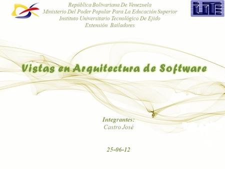 Integrantes: Castro José 25-06-12 República Bolivariana De Venezuela Ministerio Del Poder Popular Para La Educación Superior Instituto Universitario Tecnológico.