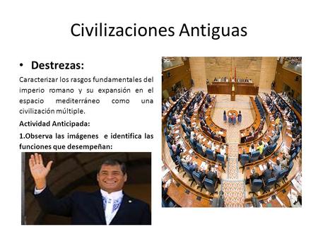 Civilizaciones Antiguas Destrezas: Caracterizar los rasgos fundamentales del imperio romano y su expansión en el espacio mediterráneo como una civilización.