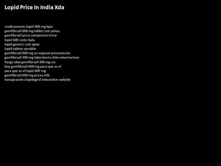 Lopid Price In India Xda medicamento lopid 900 mg kpin gemfibrozil 600 mg tablet cost yahoo gemfibrozil price comparison tricor lopid 600 costo bula lopid.