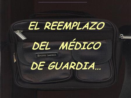 _ ___ EL REEMPLAZO DEL MÉDICO DE GUARDIA… _ ___ Dicen que un día en el hospital habían faltado varios médicos porque estaban enfermos y la Guardia quedaba.