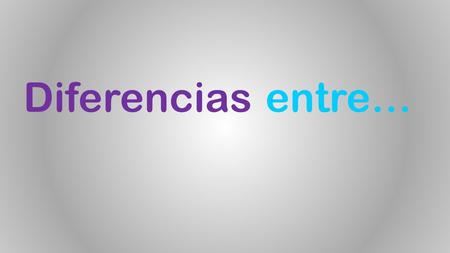 Diferencias entre….