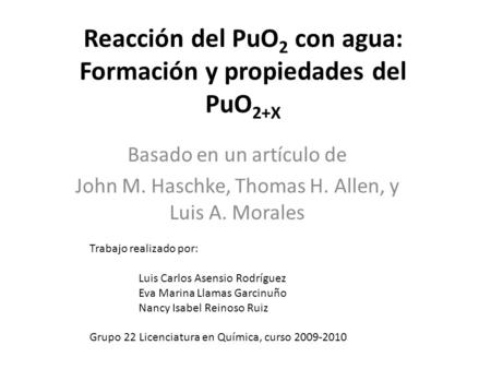 Reacción del PuO 2 con agua: Formación y propiedades del PuO 2+X Basado en un artículo de John M. Haschke, Thomas H. Allen, y Luis A. Morales Trabajo realizado.