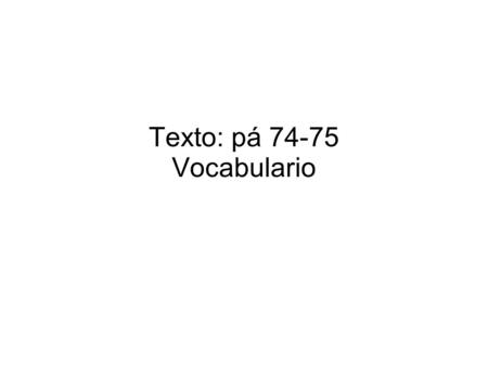 Texto: pá 74-75 Vocabulario. 1. 2. 3. (verbo) 4. 5. 6. 7. 8.