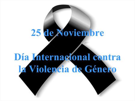 25 de Noviembre Día Internacional contra la Violencia de Género