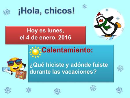 Calentamiento: ¿Qué hiciste y adónde fuiste durante las vacaciones? Calentamiento: ¿Qué hiciste y adónde fuiste durante las vacaciones? Hoy es lunes, el.