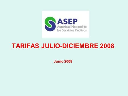 TARIFAS JULIO-DICIEMBRE 2008 Junio 2008. ACTUALIZACION TARIFARIA Julio-Diciembre 2008 Incluye el estimado de costos de julio a diciembre de 2008. Se incorporan.